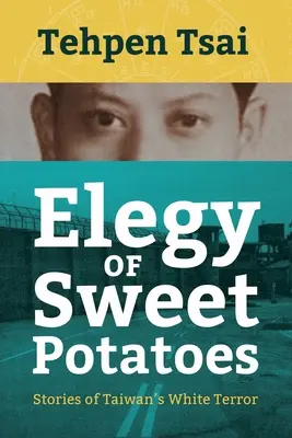 Élégie de patates douces : Histoires de la terreur blanche à Taïwan - Elegy of Sweet Potatoes: Stories of Taiwan's White Terror