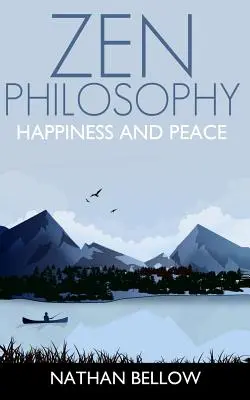 La philosophie zen : Un guide pratique du bonheur et de la paix : L'esprit zen : La méditation zen - Zen Philosophy: A Practical Guide to Happiness and Peace: Zen Mind: Zen Meditation