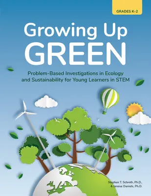Growing Up Green : Investigations basées sur des problèmes en écologie et durabilité pour les jeunes apprenants en sciences de l'environnement (K-2) - Growing Up Green: Problem-Based Investigations in Ecology and Sustainability for Young Learners in Stem (Grades K-2)