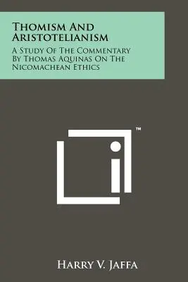 Thomisme et aristotélisme : Une étude du commentaire de Thomas d'Aquin sur l'Éthique à Nicomaque - Thomism And Aristotelianism: A Study Of The Commentary By Thomas Aquinas On The Nicomachean Ethics