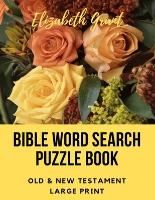 Casse-tête de recherche de mots dans la Bible : Ancien et Nouveau Testament / 72 puzzles en gros caractères - Bible Word Search Puzzle Book: Old & New Testament / 72 Large Print Puzzles