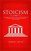 Le stoïcisme : Un guide philosophique de la vie - comprenant des exercices de bricolage sur le stoïcisme pratique pour la réalisation des actions de la vie - Stoicism: A Philosophical Guide to Life - Including DIY-Exercises on Practical Stoicism for the Realization of Life's Actions