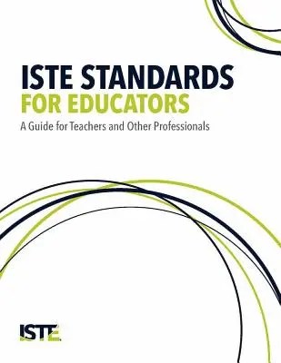 Normes de l'Iste pour les éducateurs : Un guide pour les enseignants et autres professionnels - Iste Standards for Educators: A Guide for Teachers and Other Professionals