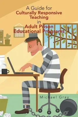 Guide pour un enseignement adapté à la culture dans les programmes éducatifs des prisons pour adultes - A Guide for Culturally Responsive Teaching in Adult Prison Educational Programs