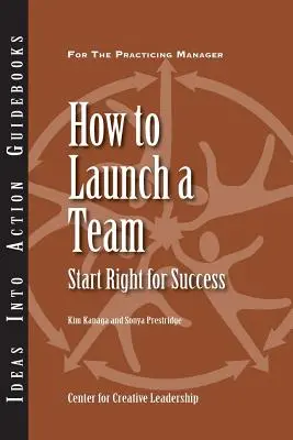 Comment lancer une équipe : Partir du bon pied pour réussir - How to Launch a Team: Start Right for Success