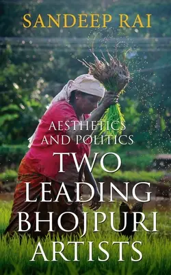 Esthétique et politique : Deux grands artistes bhojpuri - Aesthetics and Politics: Two Leading Bhojpuri Artists