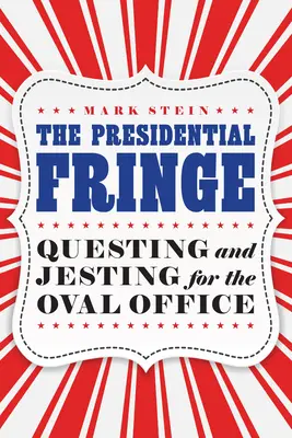 La frange présidentielle : Quête et plaisanterie pour le bureau ovale - The Presidential Fringe: Questing and Jesting for the Oval Office