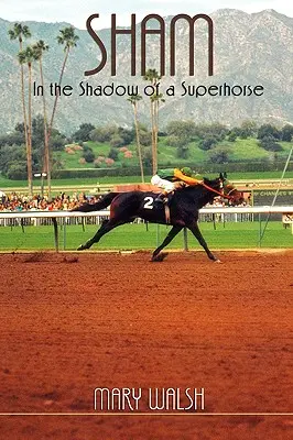 Sham : Dans l'ombre d'un super cheval - Révisé - Sham: In the Shadow of a Superhorse - Revised