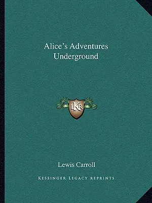 Les Aventures souterraines d'Alice - Alice's Adventures Underground