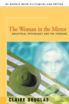 La femme dans le miroir : La psychologie analytique et la féminité - The Woman in the Mirror: Analytical Psychology and the Feminie