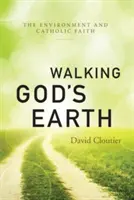 Marcher sur la terre de Dieu : L'environnement et la foi catholique - Walking God's Earth: The Environment and Catholic Faith