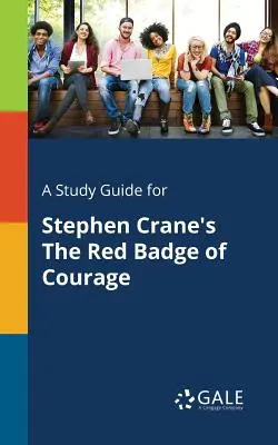 Guide d'étude pour L'insigne rouge du courage de Stephen Crane - A Study Guide for Stephen Crane's the Red Badge of Courage