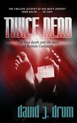 Deux fois mort : la véritable histoire de la mort et de la vie de Roman Gutierrez - Twice Dead: The True Death and Life Story of Roman Gutierrez