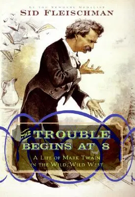 Les ennuis commencent à 8 heures : une vie de Mark Twain dans l'Ouest sauvage - The Trouble Begins at 8: A Life of Mark Twain in the Wild, Wild West