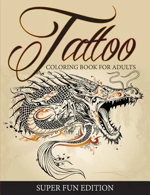 Livre de coloriage de tatouages pour adultes - édition super amusante - Tattoo Coloring Book For Adults - Super Fun Edition