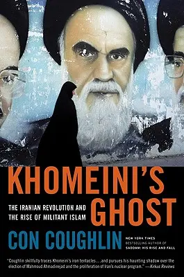 Le fantôme de Khomeini : la révolution iranienne et la montée de l'islam militant - Khomeini's Ghost: The Iranian Revolution and the Rise of Militant Islam