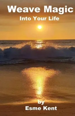 Tisser de la magie dans votre vie - Weave Magic Into Your Life