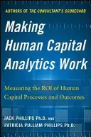 Faire fonctionner l'analyse du capital humain : Mesurer la valeur des processus et des résultats du capital humain - Making Human Capital Analytics Work: Measuring the Roi of Human Capital Processes and Outcomes