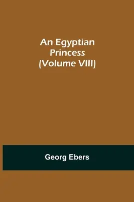 Une princesse égyptienne (Tome VIII) - An Egyptian Princess (Volume VIII)