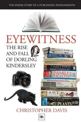 L'ascension et la chute de Dorling Kindersley : l'histoire intérieure d'un phénomène d'édition - The Rise and Fall of Dorling Kindersley: The Inside Story of a Publishing Phenomenon