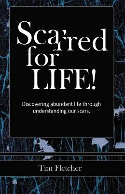 Les cicatrices de la vie ! Découvrir la vie abondante par la compréhension de nos cicatrices - Scarred For Life!: Discovering Abundant Life Through Understanding Our Scars