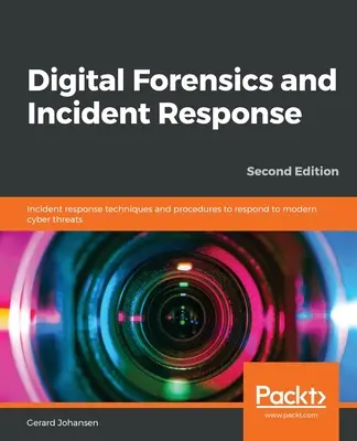 Digital Forensics and Incident Response - Deuxième édition - Digital Forensics and Incident Response - Second Edition