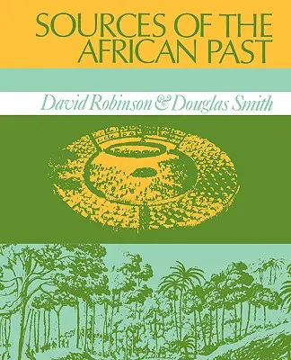 Les sources du passé africain : Études de cas de cinq sociétés africaines du XIXe siècle - Sources of the African Past: Case Studies of Five Nineteenth-Century African Societies