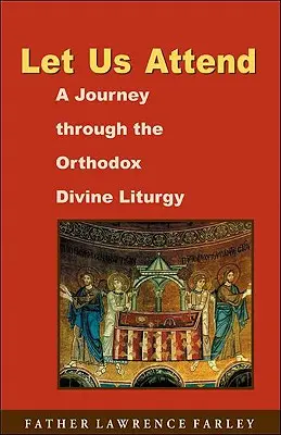 Assistons : Un voyage à travers la Divine Liturgie orthodoxe - Let Us Attend: A Journey Through the Orthodox Divine Liturgy