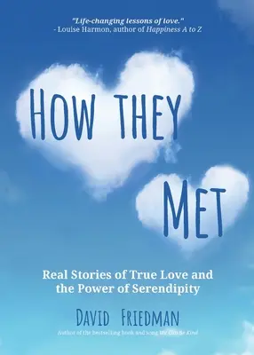 Comment ils se sont rencontrés : Histoires vraies d'amour véritable et le pouvoir de la sérendipité (2e édition) - How They Met: Real Stories of True Love and the Power of Serendipity (2nd Edition)