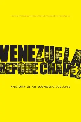 Le Venezuela avant Chvez : Anatomie d'un effondrement économique - Venezuela Before Chvez: Anatomy of an Economic Collapse