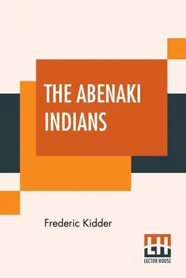 Les Indiens Abénaquis : Leurs traités de 1713 et 1717, et un vocabulaire avec une introduction historique. - The Abenaki Indians: Their Treaties Of 1713 & 1717, And A Vocabulary With A Historical Introduction.