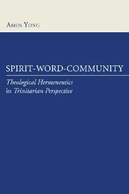 Esprit-parole-communauté : L'herméneutique théologique dans une perspective trinitaire - Spirit-Word-Community: Theological Hermeneutics in Trinitarian Perspective