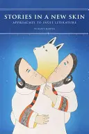 Des histoires dans une nouvelle peau : Approches de la littérature inuit - Stories in a New Skin: Approaches to Inuit Literature