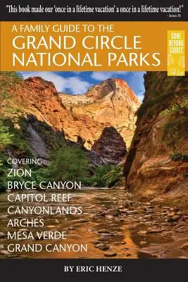 Guide familial des parcs nationaux du Grand Cercle : Couvrant Zion, Bryce Canyon, Capitol Reef, Canyonlands, Arches, Mesa Verde, Grand Canyon. - A Family Guide to the Grand Circle National Parks: Covering Zion, Bryce Canyon, Capitol Reef, Canyonlands, Arches, Mesa Verde, Grand Canyon