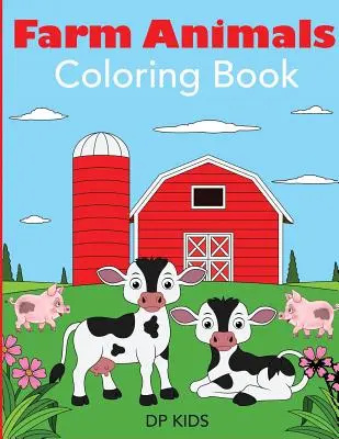 Livre de coloriage sur les animaux de la ferme : Un livre de coloriage sur les animaux de la ferme pour les enfants - Farm Animals Coloring Book: A Farm Animal Coloring Book for Kids