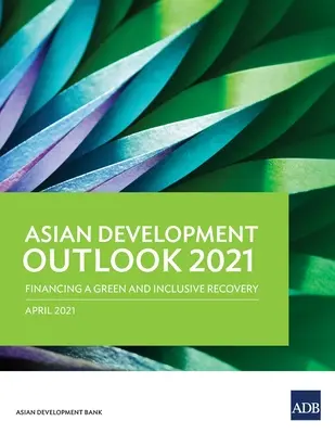 Perspectives de développement en Asie (Ado) 2021 : Financer une reprise verte et inclusive - Asian Development Outlook (Ado) 2021: Financing a Green and Inclusive Recovery