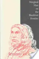 Jemmy Jock Bird : L'homme marginal à la frontière des Pieds-Noirs (Nouveau) - Jemmy Jock Bird: Marginal Man on the Blackfoot Frontier (New)