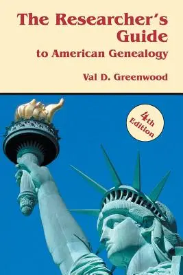 Le guide du chercheur en généalogie américaine. 4e édition - The Researcher's Guide to American Genealogy. 4th Edition