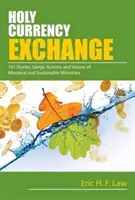 Holy Currency Exchange : 101 histoires, chansons, actions et visions pour des ministères missionnaires et durables - Holy Currency Exchange: 101 Stories, Songs, Actions, and Visions for Missional and Sustainable Ministries