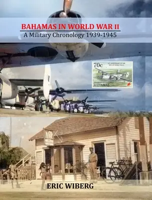 Les Bahamas pendant la Seconde Guerre mondiale : Chronologie militaire 1939-1945 - Bahamas in World War II: A Military Chronology 1939-1945