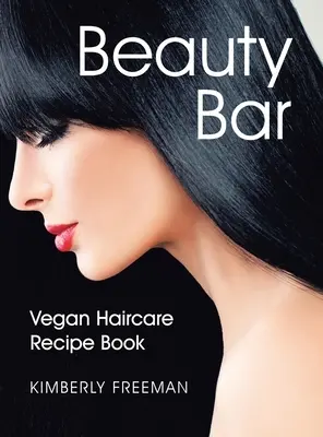 Beauty Bar : Livre de recettes de soins capillaires végétaliens - Beauty Bar: Vegan Haircare Recipe Book