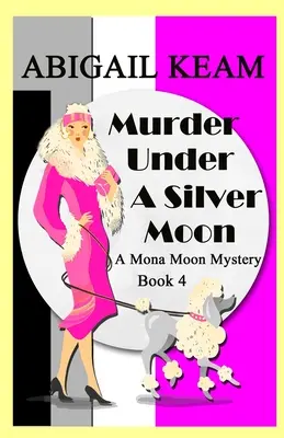 Meurtre sous une lune d'argent : Mystère historique des années 1930 de Mona Moon - Livre 4 - Murder Under A Silver Moon: A 1930s Mona Moon Historical Cozy Mystery Book 4