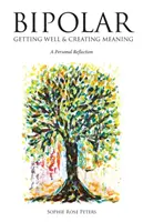 Bipolaire : Se rétablir et donner un sens à sa vie - Bipolar: Getting Well & Creating Meaning