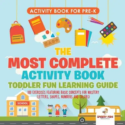 Cahier d'activités pour les enfants d'âge préscolaire. Le plus complet des cahiers d'activités Guide d'apprentissage ludique pour les tout-petits 100 exercices sur les concepts de base à maîtriser (lettres, formes, etc.) - Activity Book for Prek. The Most Complete Activity Book Toddler Fun Learning Guide 100 Exercises featuring Basic Concepts for Mastery (Letters, Shapes