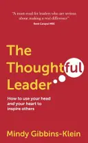 Le leader réfléchi : Comment utiliser sa tête et son cœur pour inspirer les autres - The Thoughtful Leader: How to Use Your Head and Your Heart to Inspire Others