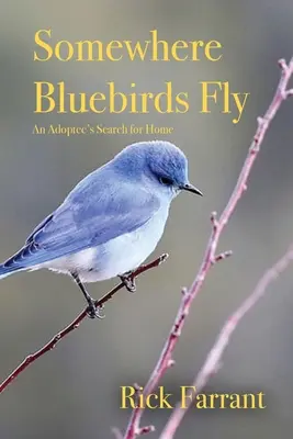 Quelque part où volent les oiseaux bleus : La recherche d'un foyer par une personne adoptée - Somewhere Bluebirds Fly: An Adoptee's Search for Home