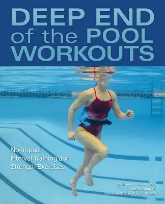 Entraînements dans les profondeurs de la piscine : Entraînement par intervalles sans impact et exercices de force - Deep End of the Pool Workouts: No-Impact Interval Training and Strength Exercises