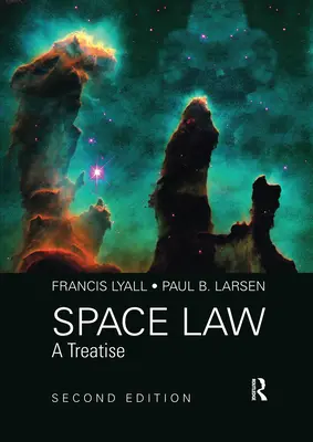 Droit de l'espace : Un traité, 2e édition - Space Law: A Treatise 2nd Edition