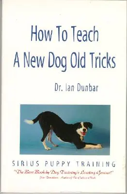 Comment apprendre à un nouveau chien de vieux trucs : Le manuel de dressage des chiots de Sirius - How to Teach a New Dog Old Tricks: The Sirius Puppy Training Manual