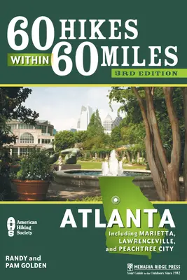 60 Hikes Within 60 Miles : Atlanta : Marietta, Lawrenceville et Peachtree City inclus - 60 Hikes Within 60 Miles: Atlanta: Including Marietta, Lawrenceville, and Peachtree City